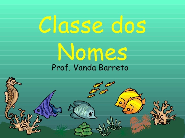 Classe dos Nomes<br />Prof. Vanda Barreto<br />