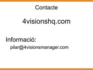 Contacte

      4visionshq.com

Informació:
 pilar@4visionsmanager.com
 