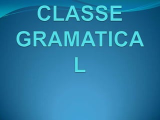 CLASSE  GRAMATICAL