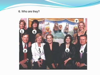 6. Who are they?
 