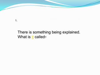 1.



     There is something being explained.
     What is it called?
 