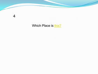 4

    Which Place is this?
 