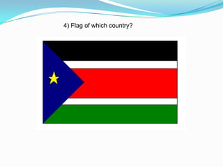 4) Flag of which country?
 