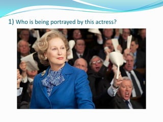 1) Who is being portrayed by this actress?
 