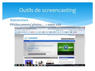 Outils de screencasting 
Mybrainshark 
PPt/documents/ photos… + notre voix 
25 
 