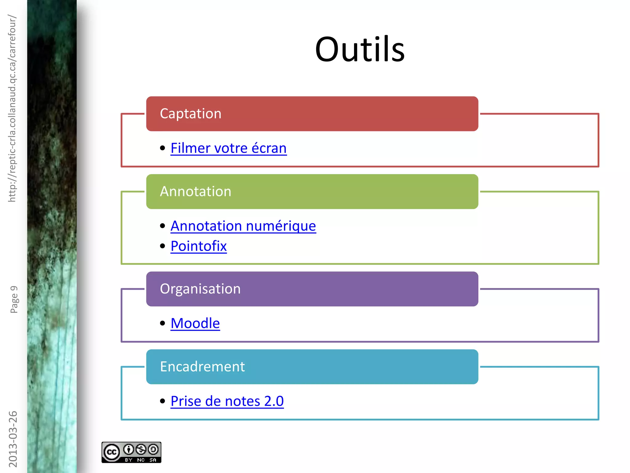 http://reptic-crla.collanaud.qc.ca/carrefour/2013-10-10Page9
Outils
• Filmer votre écran
Captation
• Annotation numérique
• Pointofix
Annotation
• Moodle
Organisation
• Prise de notes 2.0
Encadrement
 
