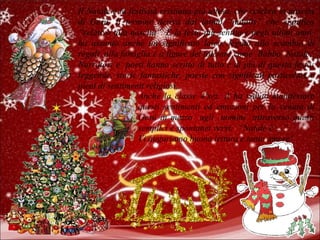 Anche la classe  4ªsez. A ha voluto manifestare questi sentimenti ed emozioni per la venuta di Gesù in mezzo  agli  uomini  attraverso questi semplici e spontanei versi:  “Natale è …” Vi auguriamo buona lettura e tanto amore! Il Natale è la festività cristiana più attesa, che celebra la nascita di Gesù. Il termine deriva dal latino “natalis” che significa “relativo alla nascita”. È la festa più sentita e negli ultimi anni  ha assunto anche un significato laico, legato allo scambio di regali, alla famiglia e a figure del folclore come  Babbo  Natale.  Narratori e  poeti hanno scritto di tutto e di più di questa festa; leggende, storie fantastiche, poesie con significati particolari e pieni di sentimenti religiosi.  