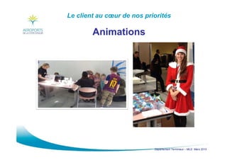 Département Terminaux – MLG Mars 2015
Le client au cœur de nos priorités
Animations
 
