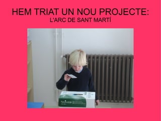 HEM TRIAT UN NOU PROJECTE:  L'ARC DE SANT MARTÍ 