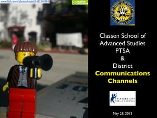 www.ﬂickr.com/photos/hazzat/5412540184
Classen School of
Advanced Studies
PTSA
&
District
Communications
Channels
May 28, 2013
 