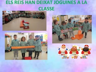 ELS REIS HAN DEIXAT JOGUINES A LA
CLASSE
 