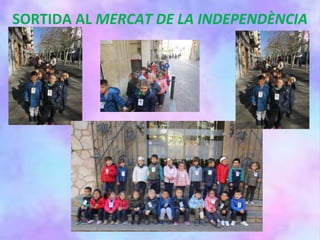 SORTIDA AL MERCAT DE LA INDEPENDÈNCIA
 