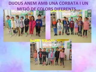 DIJOUS ANEM AMB UNA CORBATA I UN
MITJÓ DE COLORS DIFERENTS...
 