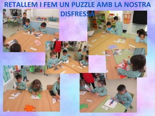 RETALLEM I FEM UN PUZZLE AMB LA NOSTRA
DISFRESSA
 