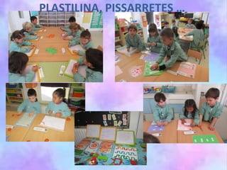 PLASTILINA, PISSARRETES …
 