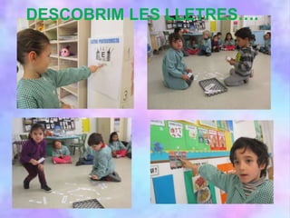 DESCOBRIM LES LLETRES….
 