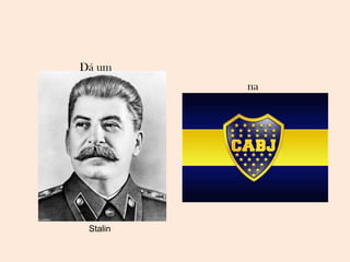 Dá um Stalin na 