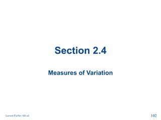 Section 2.4
Measures of Variation
Larson/Farber 4th ed. 102
 