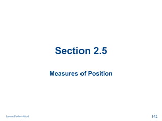 Section 2.5
Measures of Position
Larson/Farber 4th ed. 142
 