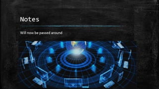 Notes
Will now be passed around
 