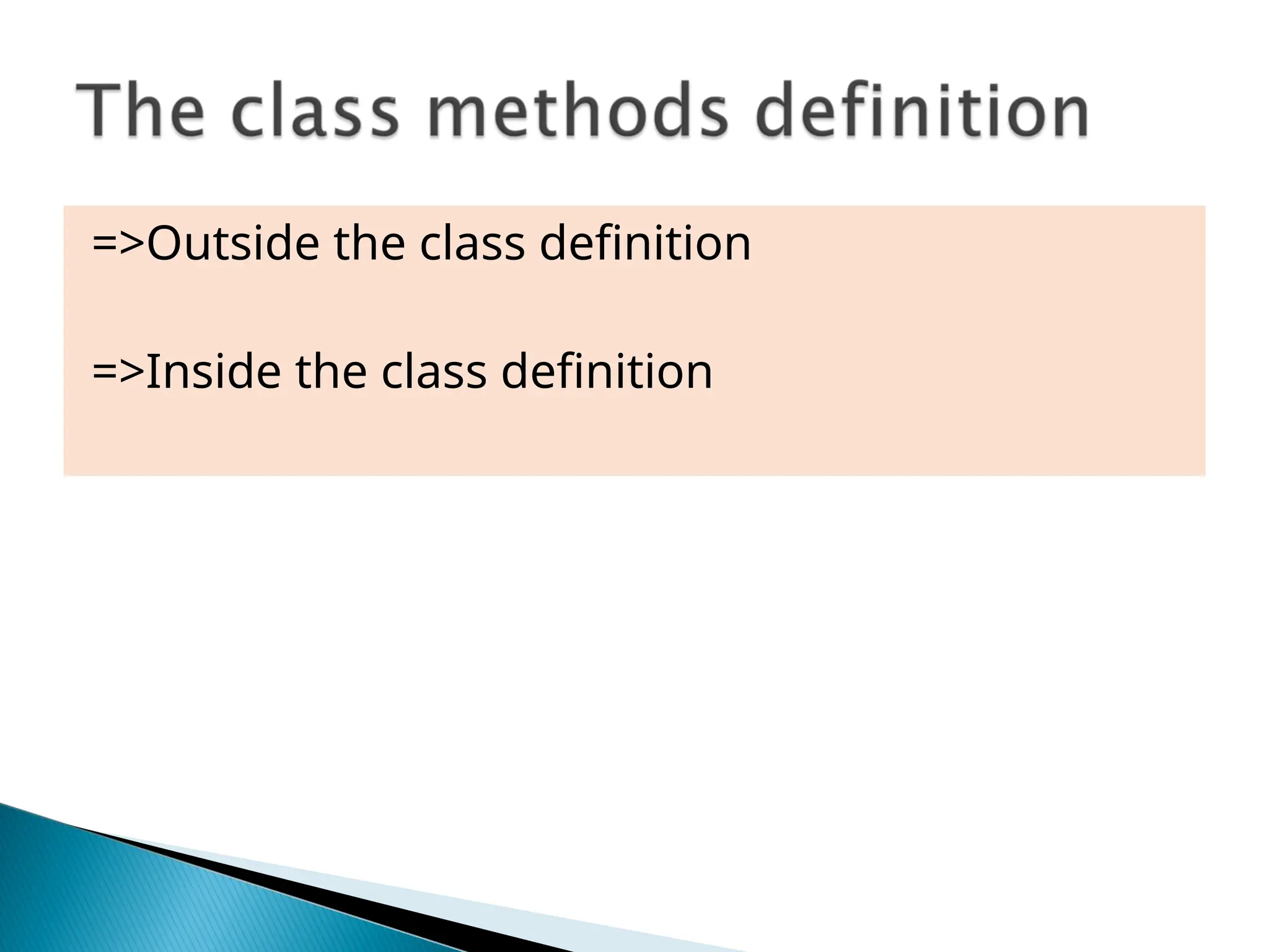 =>Outside the class definition
=>Inside the class definition
 