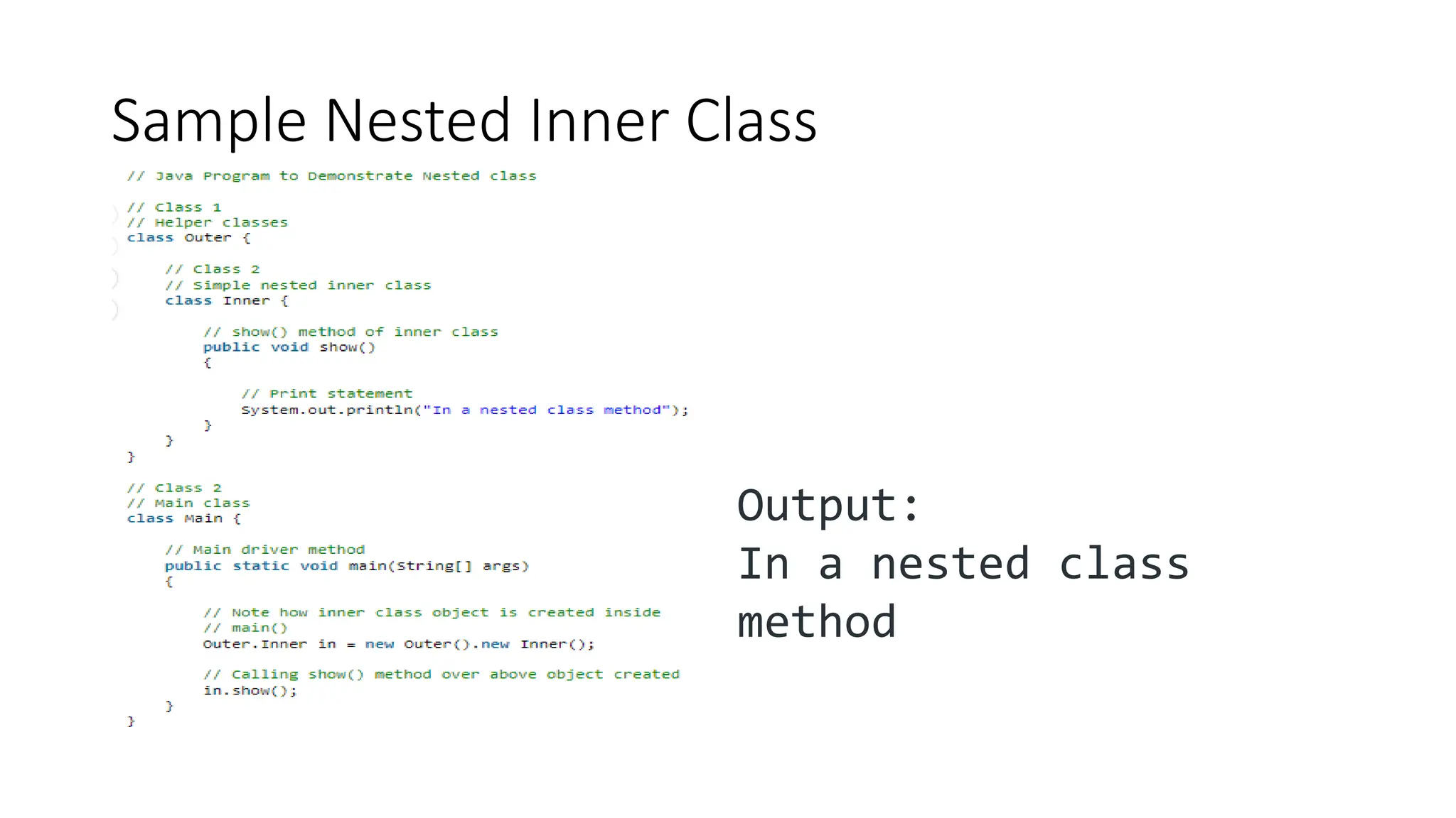 Sample Nested Inner Class
Output:
In a nested class
method
 