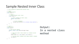 Sample Nested Inner Class
Output:
In a nested class
method
 
