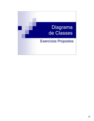 10
Diagrama
de Classes
Exercícios Propostos
 