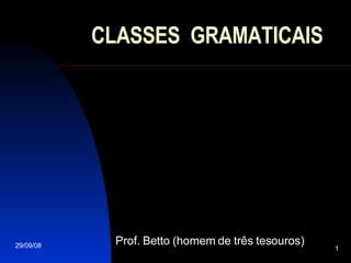 CLASSES  GRAMATICAIS Prof. Betto (homem de três tesouros) 