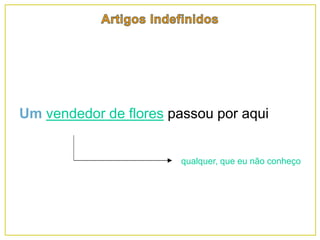 Um vendedor de flores passou por aqui
qualquer, que eu não conheço
 