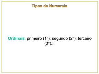 Ordinais: primeiro (1°); segundo (2°); terceiro
(3°)...
 