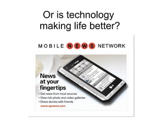 Or is technology  making life better? 