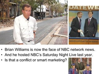 Brian Williams is now the face of NBC network news. And he hosted NBC’s Saturday Night Live last year. Is that a conflict or smart marketing? 