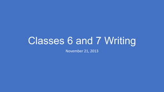 Classes 6 and 7 Writing
November 21, 2013

 