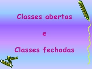 Classes abertaseClasses fechadas