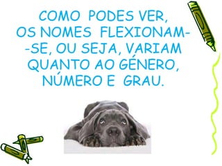  Em alguns casos, há apenas uma palavra para o singular e o plural , nestes casos é através dos artigos  os/as; uns/umas que se reconhece o plural.             ex: o lápis/ os lápis alguns nomes só se usam no plural             ex: os óculos, as calças, os arredores