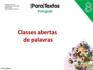 Classes abertas 
de palavras 
Porto Editora 
 