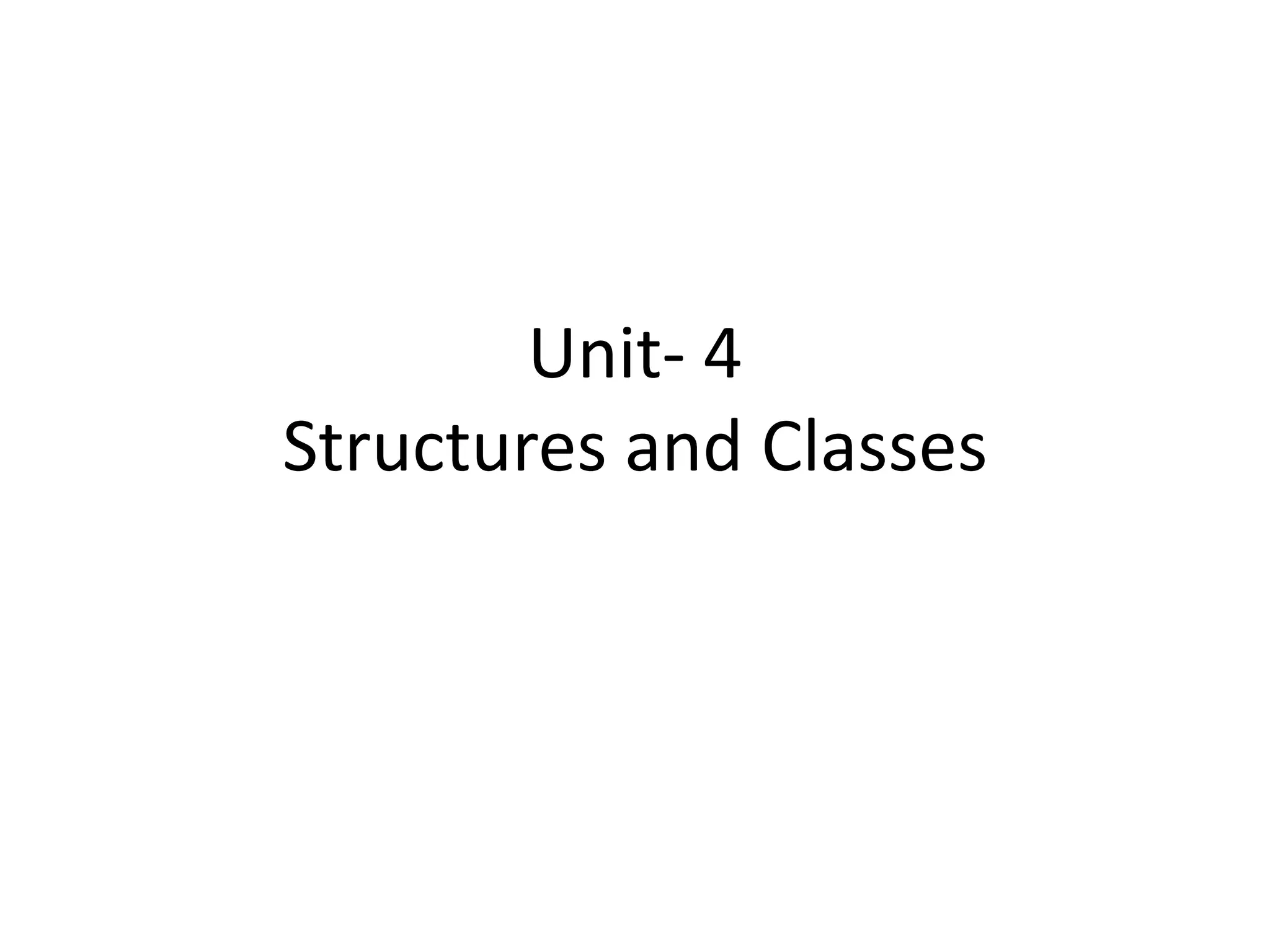 Unit- 4
Structures and Classes
 