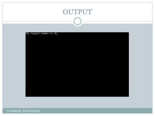 OUTPUT

Compiled By: Kamal Acharya

 