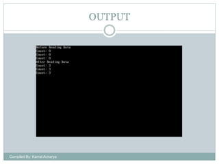 OUTPUT

Compiled By: Kamal Acharya

 