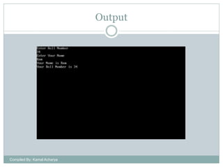 Output

Compiled By: Kamal Acharya

 