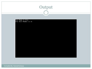 Output

Compiled By: Kamal Acharya

 