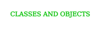 CLASSES AND OBJECTS
 