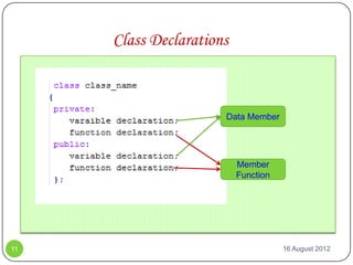 Class Declarations



                      Data Member




                          Member
                          Function




11                                   16 August 2012
 