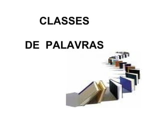 CLASSES    DE  PALAVRAS 