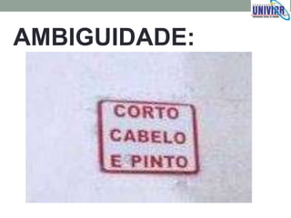 AMBIGUIDADE:
 
