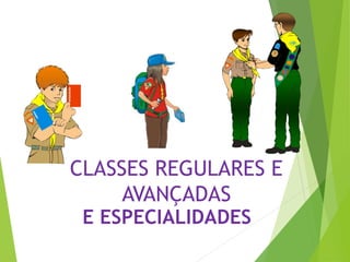 CLASSES REGULARES E
AVANÇADAS
E ESPECIALIDADES
 