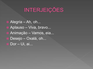  Alegria – Ah, oh...
 Aplauso – Viva, bravo...
 Animação – Vamos, eia...
 Desejo – Oxalá, oh...
 Dor – Ui, ai...
 