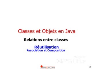 71
Classes et Objets en Java
Relations entre classes
Réutilisation
Association et Composition
 