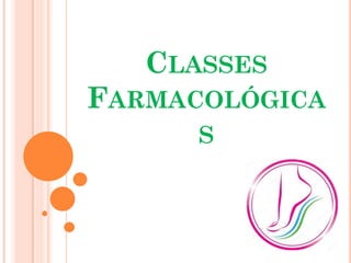 CLASSES
FARMACOLÓGICA
S
 